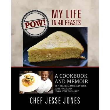 POW! My Life in 40 Feasts: A Cookbook and Memoir by a Beloved American Chef, Jesse Jones and Linda West Eckhardt