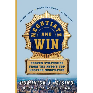 Negotiate and Win: Proven Strategies from the NYPD's Top Hostage Negotiator
