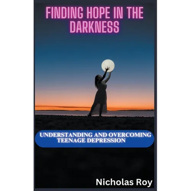 Finding Hope in the Darkness: Understanding and Overcoming Teenage Depression