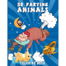 50 Farting Animals Coloring Book: Cute, Funny And Unique Coloring Pages for Animals Lovers For All Ages