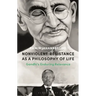 Nonviolent Resistance as a Philosophy of Life: Gandhi's Enduring Relevance