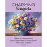 Charming Bouquets: Make-a-Masterpiece Adult Grayscale Coloring Book with Color Guides