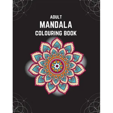 Adult Mandala Colouring Book: Stress & Anxiety Relieving Mandala Inspired Art Colouring Pages Designed For Relaxation