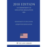 Department of Education Acquisition Regulation (US Department of Education Regulation) (ED) (2018 Edition)