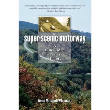 Super-Scenic Motorway: A Blue Ridge Parkway History