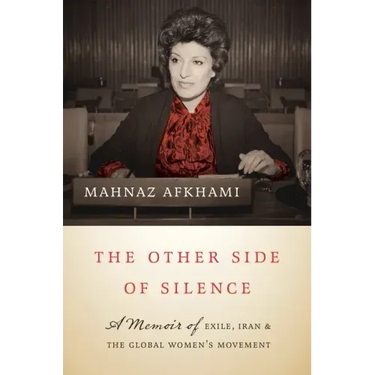 The Other Side of Silence: A Memoir of Exile, Iran, and the Global Women's Movement