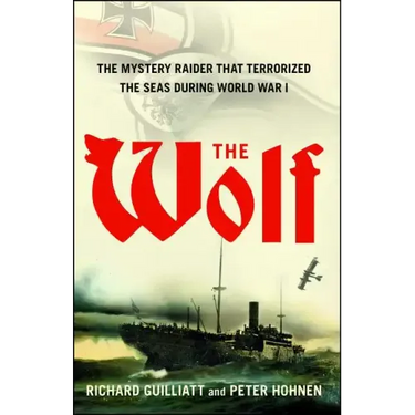 The Wolf: The Mystery Raider That Terrorized the Seas During World War I