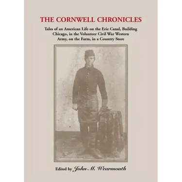 Cornwell Chronicles: Tales of an American Life on the Erie Canal, Building Chicago, in the Volunteer Civil War Western Army, on the Farm, i