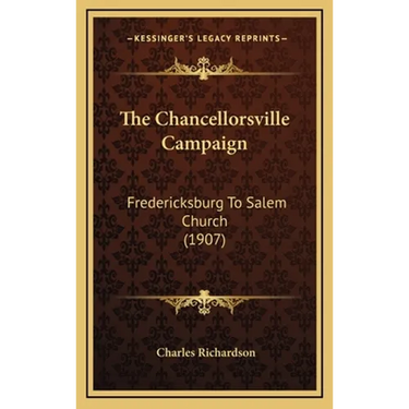 The Chancellorsville Campaign: Fredericksburg To Salem Church (1907)