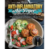 The Anti-Inflammatory Air Fryer Cookbook: Easy and Healthy Air Fryer Cooking Recipes to Guide You Lose Weight Scientifically and Let You Feel Years Yo