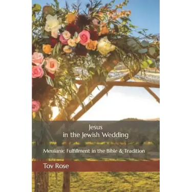 Jesus in the Jewish Wedding: Messianic Fulfillment in the Bible and Tradition