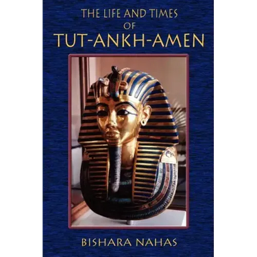 The Life and Times of Tut-Ankh-Amen