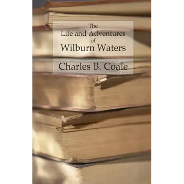 The Life and Adventures of Wilburn Waters: The Famous Hunter and Trapper of White Top Mountain; Embracing Early History of Southwestern Virginia Suffe