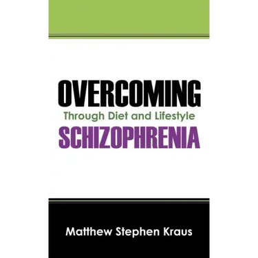Overcoming Schizophrenia: Through Diet and Lifestyle