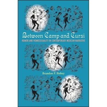 Between Camp and Cursi: Humor and Homosexuality in Contemporary Mexican Narrative