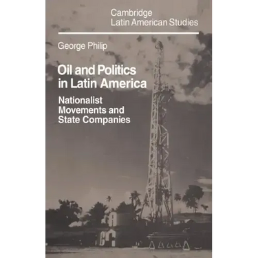 Oil and Politics in Latin America: Nationalist Movements and State Companies