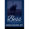 Bess: A Pioneer Woman's Journey of Courage, Grit and Love