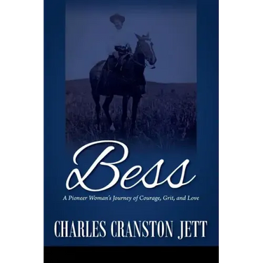 Bess: A Pioneer Woman's Journey of Courage, Grit and Love