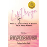 Life By Design: How To Create The Life and Business You've Always Wanted