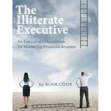 The Illiterate Executive: An Executive's Handbook for Mastering Financial Acumen