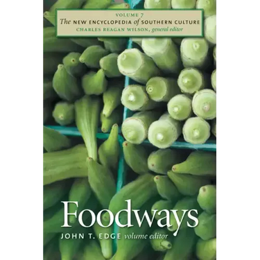 The New Encyclopedia of Southern Culture: Volume 7: Foodways