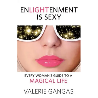 Enlightenment Is Sexy: Every Woman's Guide to a Magical Life