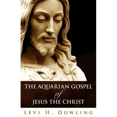 The Aquarian Gospel of Jesus the Christ