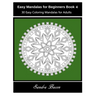 Easy Mandalas For Beginners Book 4: 30 Easy Coloring Mandalas For Adults