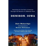 Denison, Iowa: Searching for the Soul of America Through the Secrets of a Midwest Town