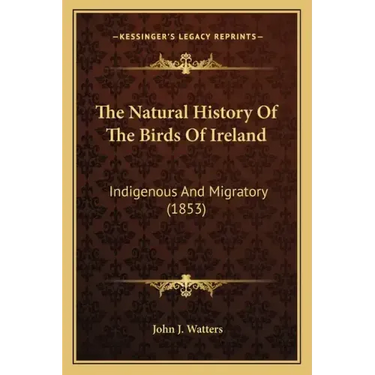 The Natural History Of The Birds Of Ireland: Indigenous And Migratory (1853)