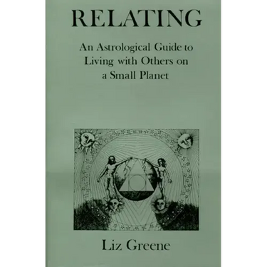 Relating: An Astrological Guide to Living with Others on a Small Planet