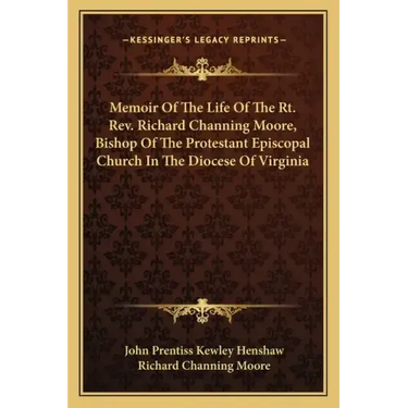 Memoir of the Life of the Rt. Rev. Richard Channing Moore, Bishop of the Protestant Episcopal Church in the Diocese of Virginia