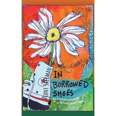 In Borrowed Shoes: 108 Momentary Adventures on the Road to Inner Freedom