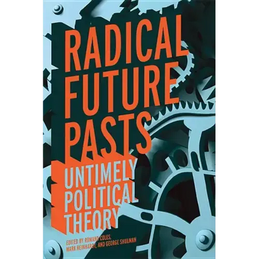 Radical Future Pasts: Untimely Political Theory