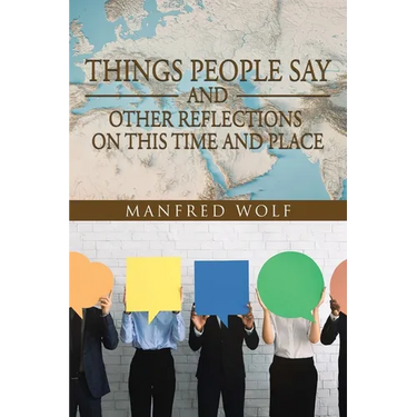 Things People Say and Other Reflections on This Time and Place