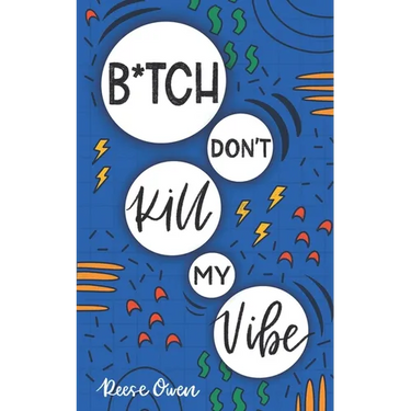 B*tch Don't Kill My Vibe: How To Stop Worrying, End Negative Thinking, Cultivate Positive Thoughts, And Start Living Your Best Life
