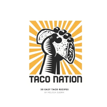 Taco Nation: 30 Easy Taco Recipes