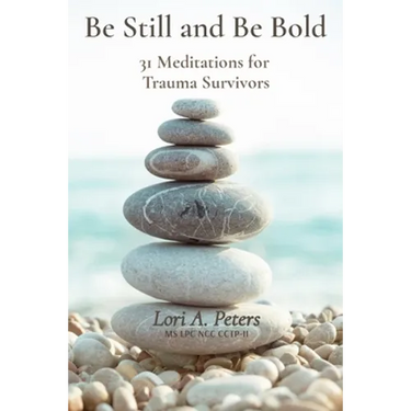 Be Still and Be Bold: 31 Meditations for Trauma Survivors