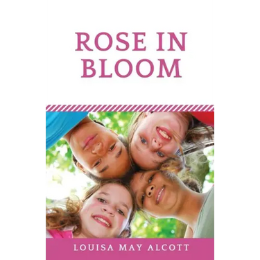 Rose in Bloom: The Louisa May Alcott's sequel to Eight Cousins