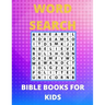 Bible Word Search Books For Kids: Amazing Word Search Puzzles, Games Book for Kids 6-10, 12-15 Fun Brain Bending Word Search Puzzles to Have Fun and R