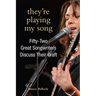 They're Playing My Song: Fifty-Two Great Songwriters Discuss Their Craft
