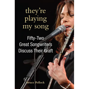 They're Playing My Song: Fifty-Two Great Songwriters Discuss Their Craft