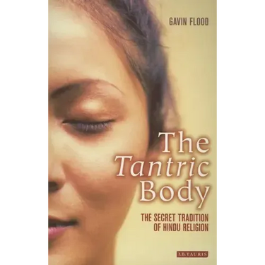 The Tantric Body: The Secret Tradition of Hindu Religion