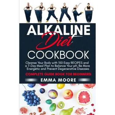 Alkaline Diet Cookbook: Cleanse Your Body with 150 Alkaline Recipes and a 7-Day Meal Plan to Balance Your pH, Be More Energetic and Prevent De