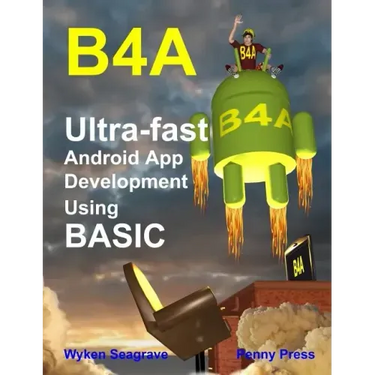 B4a: Ultra-fast Android App Development using BASIC