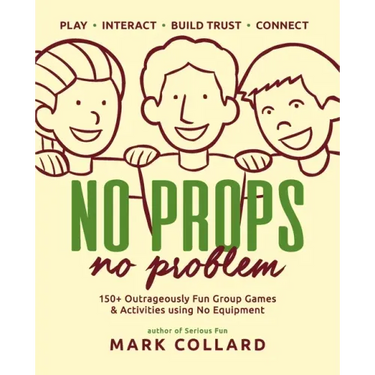 No Props No Problem: 150+ Outrageously Fun Group Games & Activities using No Equipment