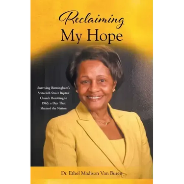 Reclaiming My Hope: Surviving Birmingham's Sixteenth Street Baptist Church Bombing in 1963, a Day That Shamed the Nation