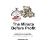 The Minute Before Profit: A guide on how to turn what you already know into a million dollar doing one thing every day for seven days