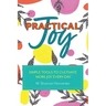 Practical Joy: Simple Tools to Cultivate More Joy Everyday