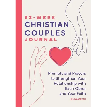 52-Week Christian Couples Journal: Prompts and Prayers to Strengthen Your Relationship with Each Other and Your Faith
